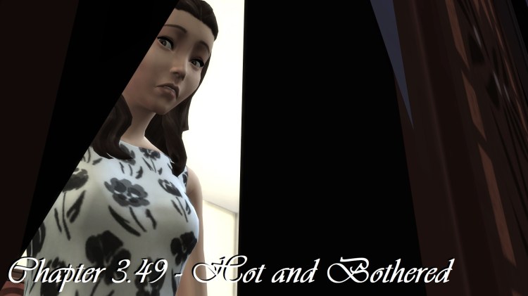 Chapter 3.49 – Hot and&nbsp;Bothered